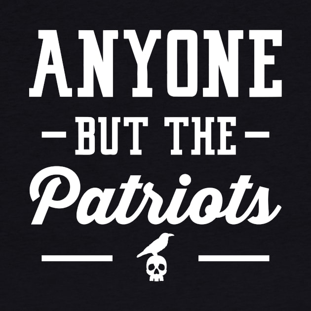 Anyone But The Patriots - Baltimore T-Shirt by anyonebutthepatriots